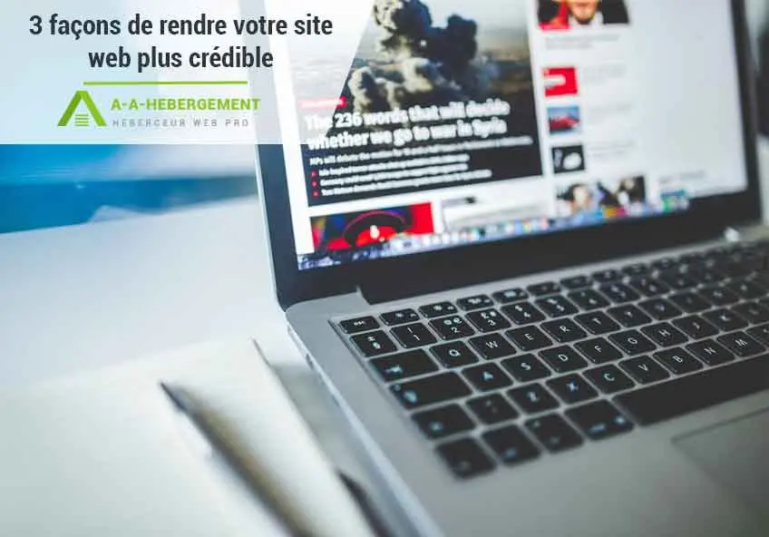 3 façons de rendre votre site web plus crédible