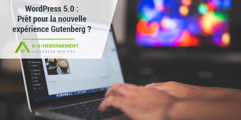 WordPress 5.0 : Prêt pour la nouvelle expérience avec Gutenberg ?